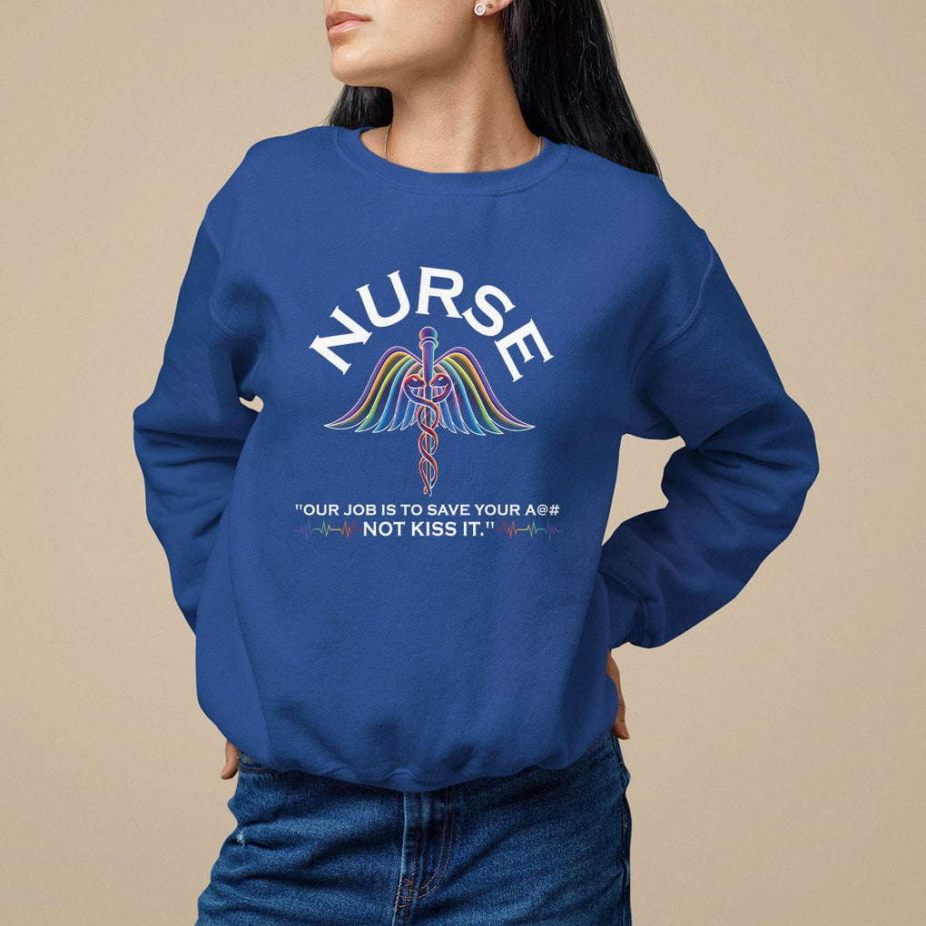 Funny Nurse Sweatshirt Our Job Is To Save Your A@# Not Kiss It - PrintYourWear Size: S Color: Royal Blue