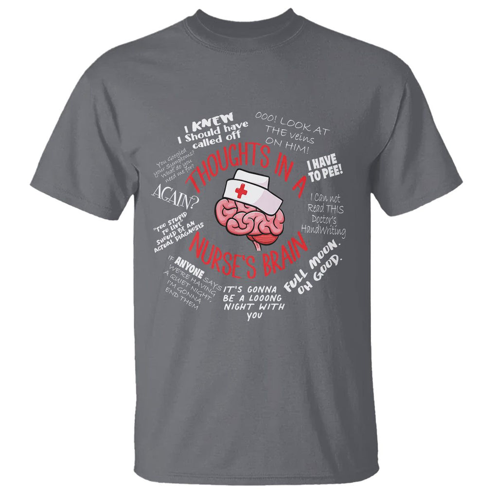 Funny Nurse T Shirt Thought In A Nurse's Brain TS09 Charcoal Printyourwear