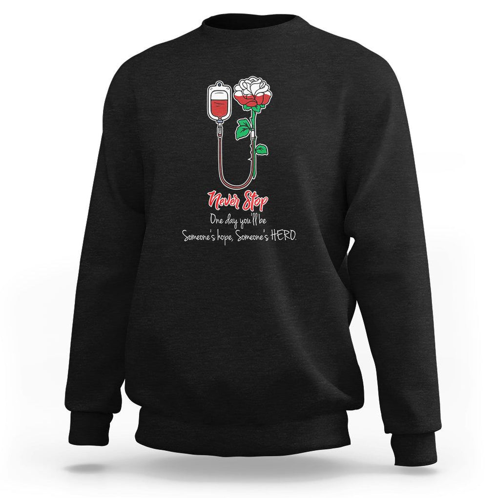 Nurse Sweatshirt Never Stop One Day You'll Be Someone's Hope Someone's Hero TS09 Black Printyourwear