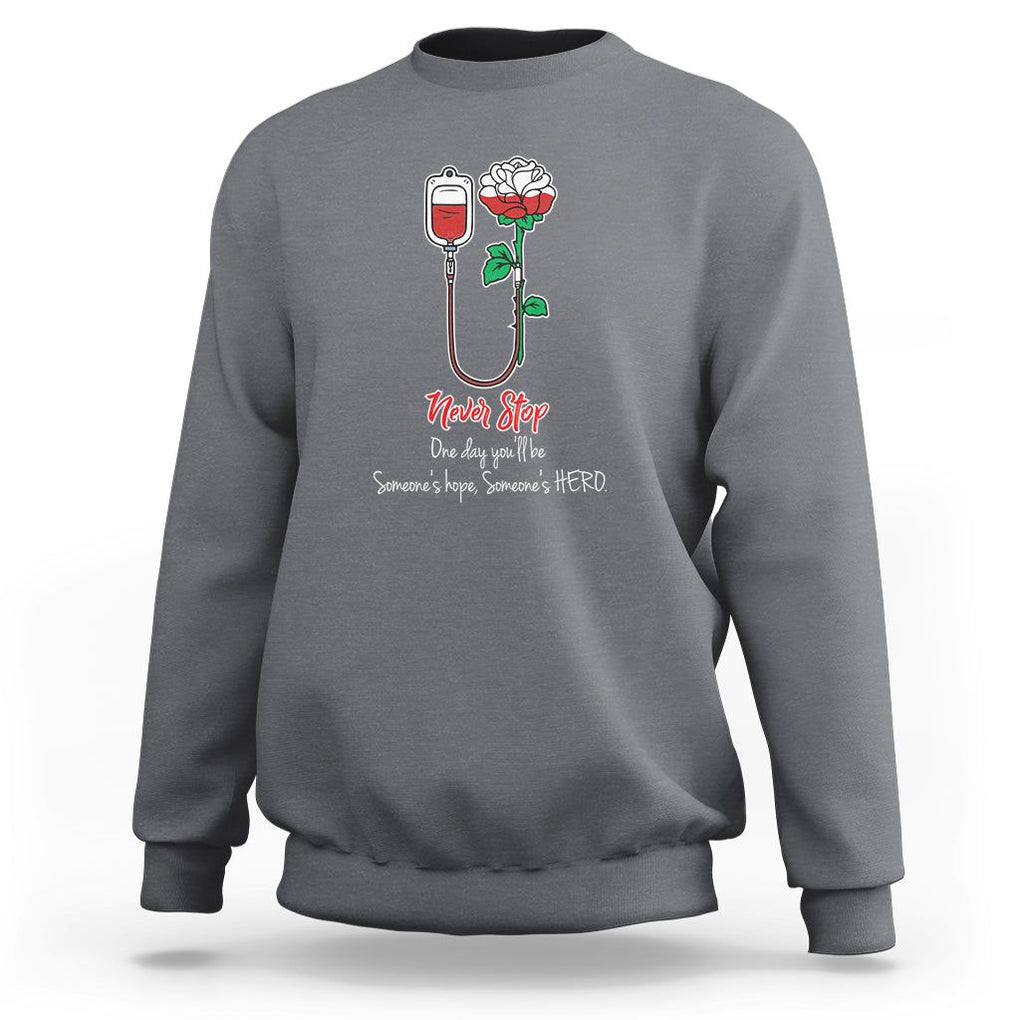 Nurse Sweatshirt Never Stop One Day You'll Be Someone's Hope Someone's Hero TS09 Charcoal Printyourwear