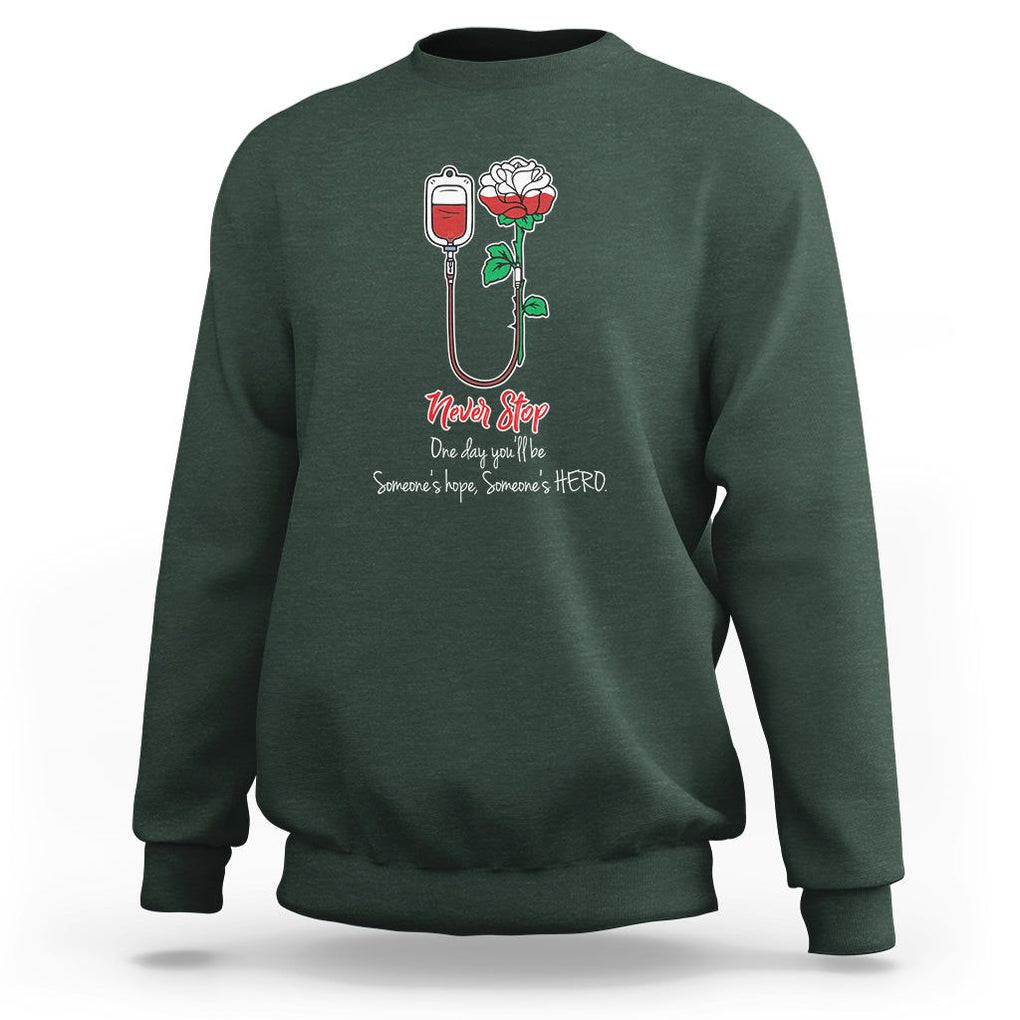 Nurse Sweatshirt Never Stop One Day You'll Be Someone's Hope Someone's Hero TS09 Dark Forest Green Printyourwear