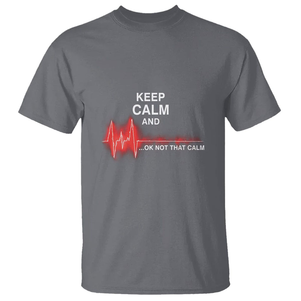 Funny Nurse T Shirt Keep Calm And... Ok Not That Calm TS09 Charcoal Printyourwear