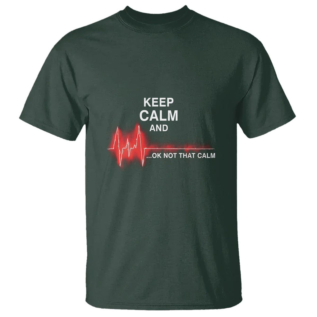 Funny Nurse T Shirt Keep Calm And... Ok Not That Calm TS09 Dark Forest Green Printyourwear