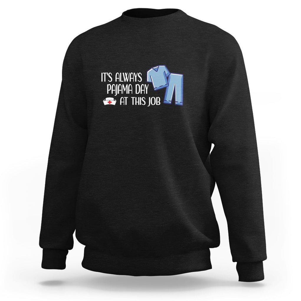 Funny Nurse Sweatshirt It's Always Pajama Day At This Job TS09 Black Printyourwear