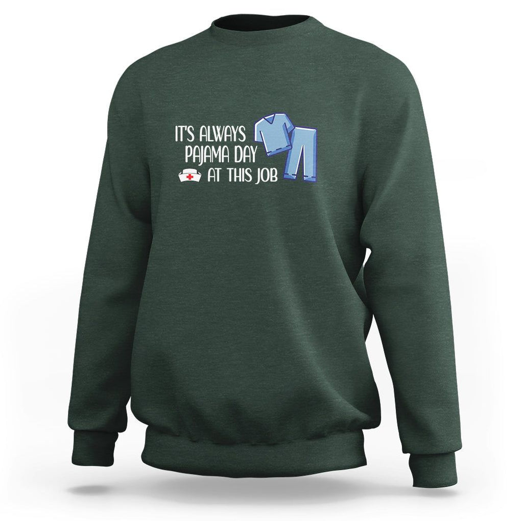 Funny Nurse Sweatshirt It's Always Pajama Day At This Job TS09 Dark Forest Green Printyourwear
