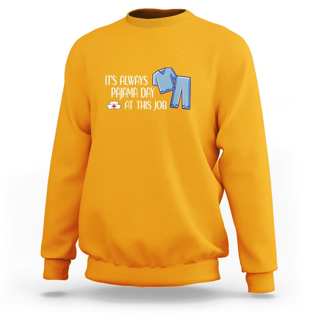 Funny Nurse Sweatshirt It's Always Pajama Day At This Job TS09 Gold Printyourwear