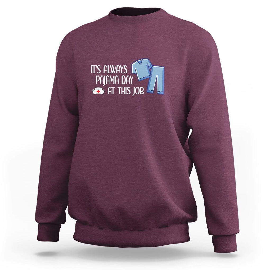 Funny Nurse Sweatshirt It's Always Pajama Day At This Job TS09 Maroon Printyourwear