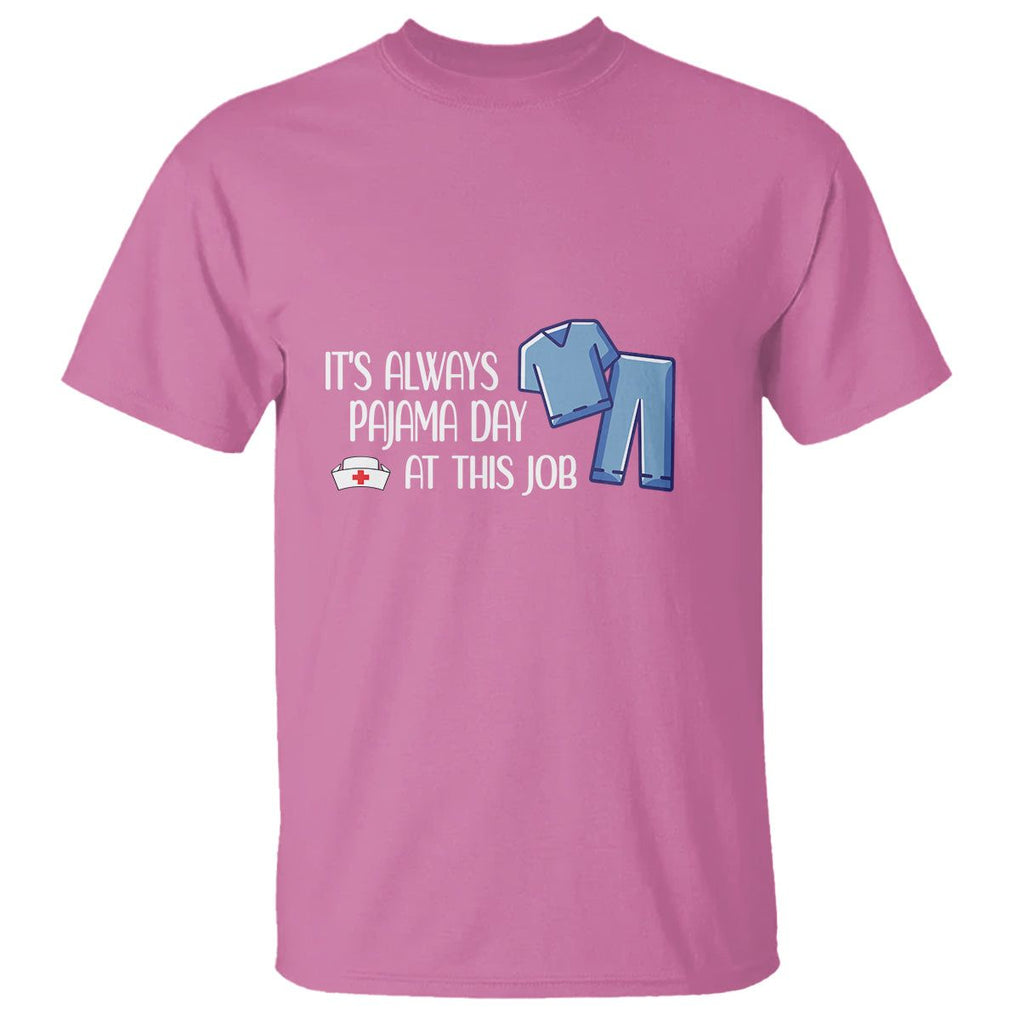 Funny Nurse T Shirt It's Always Pajama Day At This Job TS09 Azalea Printyourwear