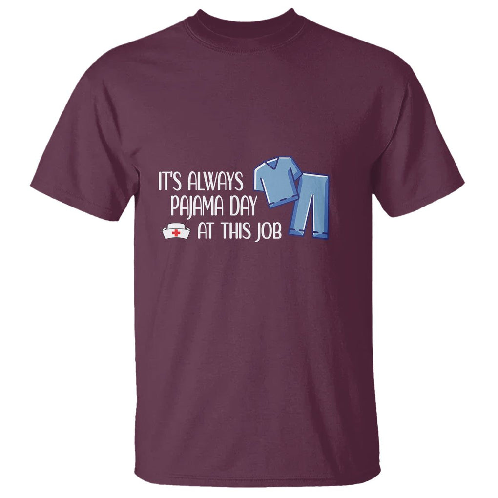 Funny Nurse T Shirt It's Always Pajama Day At This Job TS09 Maroon Printyourwear