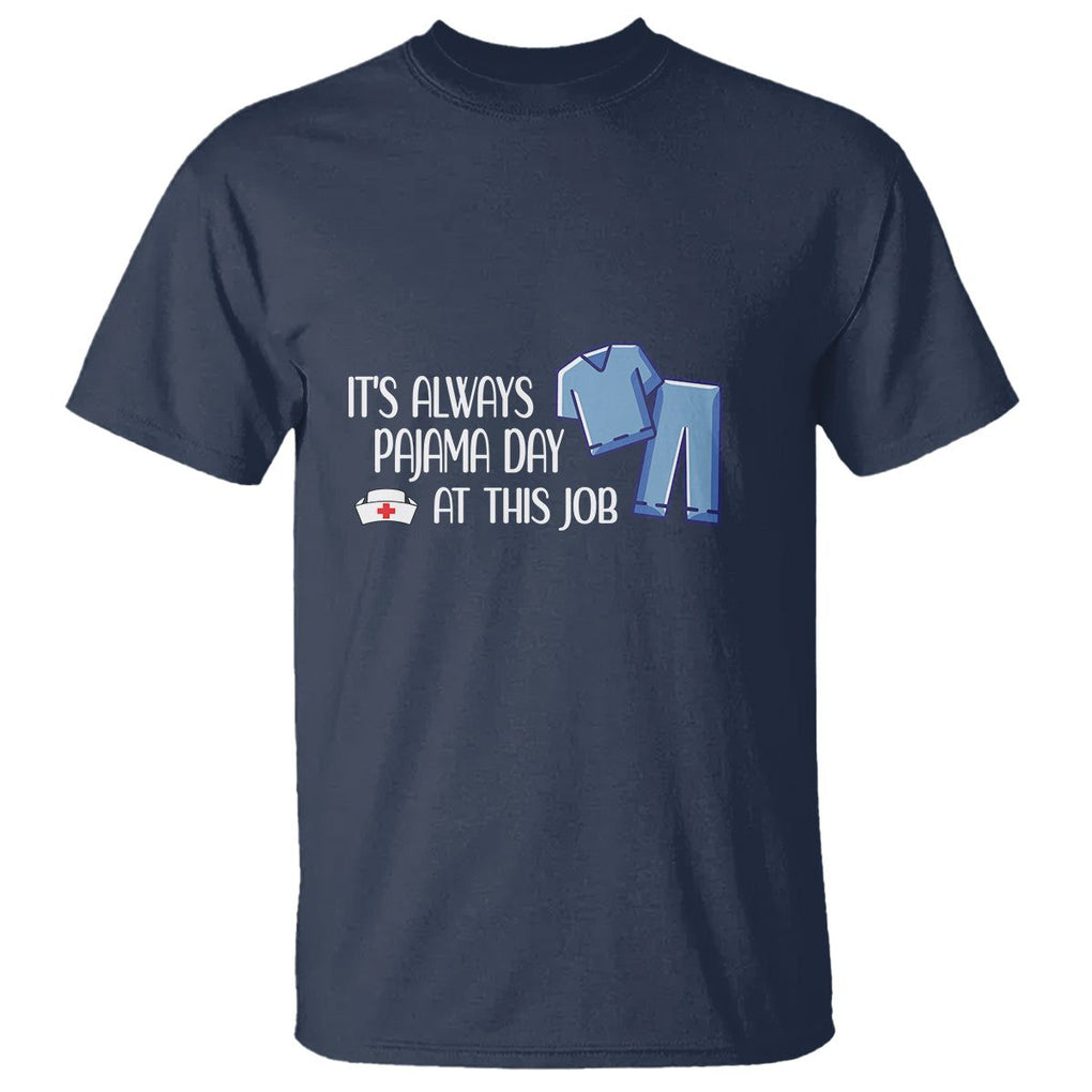 Funny Nurse T Shirt It's Always Pajama Day At This Job TS09 Navy Printyourwear
