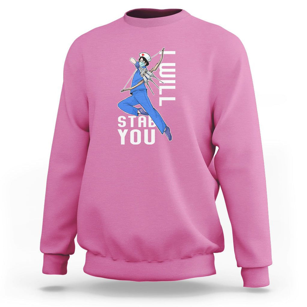 Funny Nurse Sweatshirt I Will Stab You TS09 Azalea Printyourwear