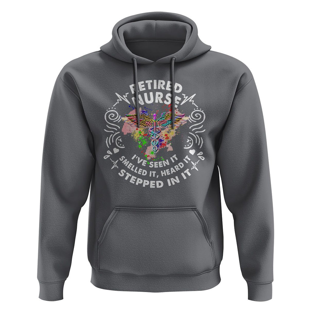 Retired Nurse Hoodie I've Seen It Smelled It Heard It Stepped In It Retirement TS09 Charcoal Printyourwear