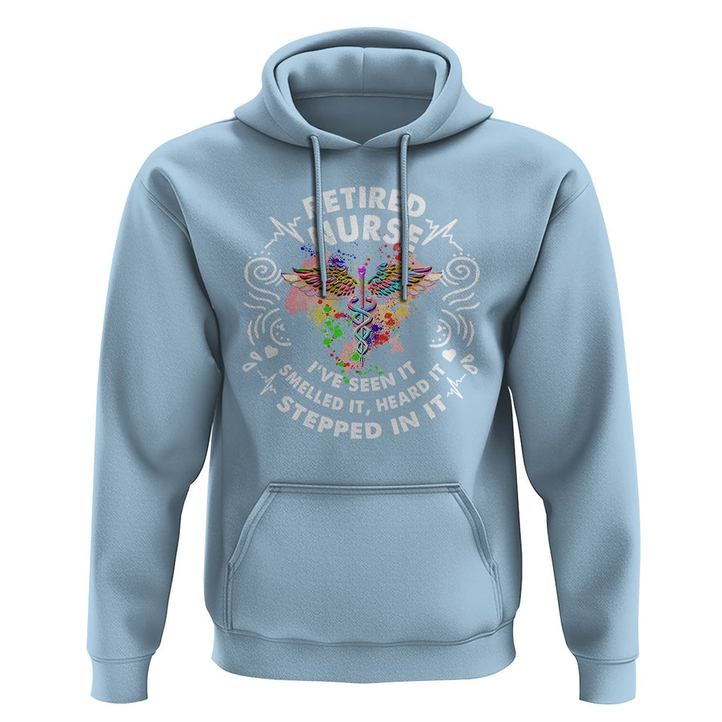 Retired Nurse Hoodie I've Seen It Smelled It Heard It Stepped In It Retirement TS09 Light Blue Printyourwear
