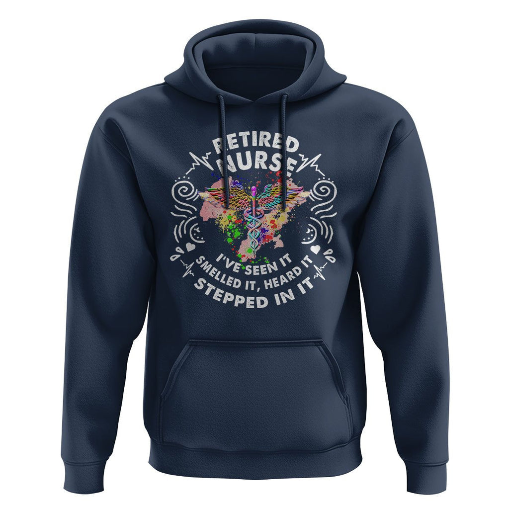 Retired Nurse Hoodie I've Seen It Smelled It Heard It Stepped In It Retirement TS09 Navy Printyourwear