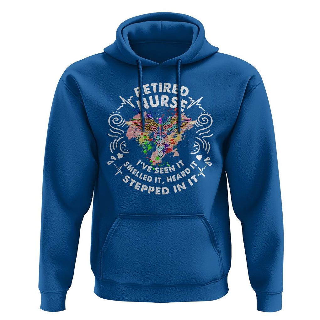Retired Nurse Hoodie I've Seen It Smelled It Heard It Stepped In It Retirement TS09 Royal Blue Printyourwear