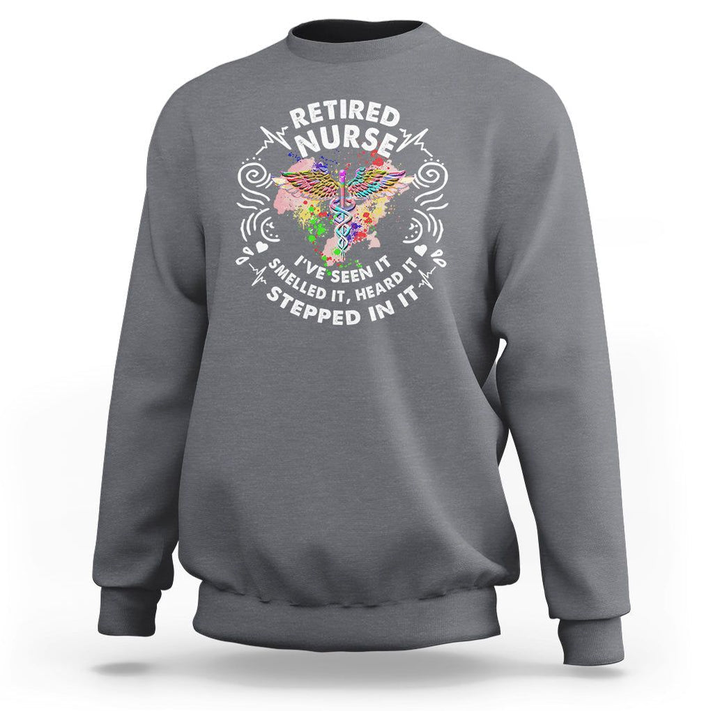 Retired Nurse Sweatshirt I've Seen It Smelled It Heard It Stepped In It Retirement TS09 Charcoal Printyourwear