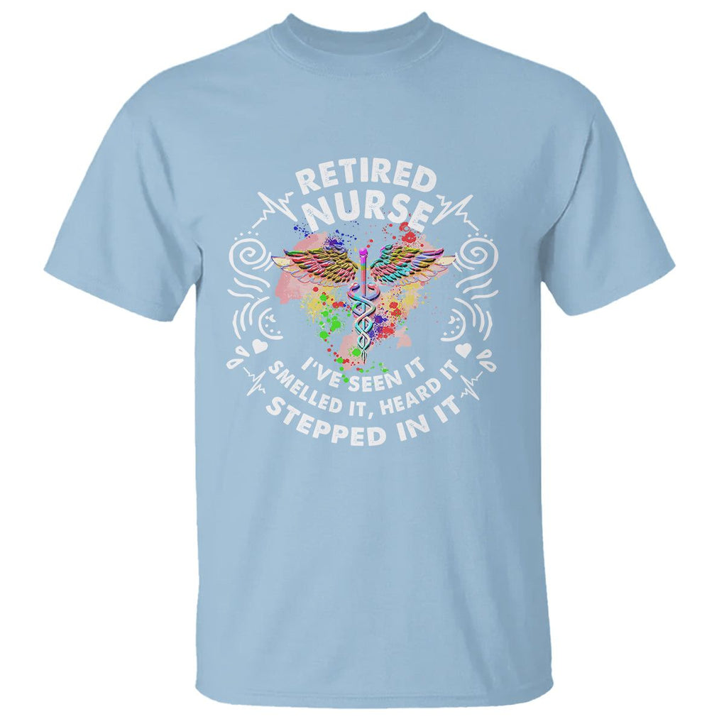 Retired Nurse T Shirt I've Seen It Smelled It Heard It Stepped In It Retirement TS09 Light Blue Printyourwear