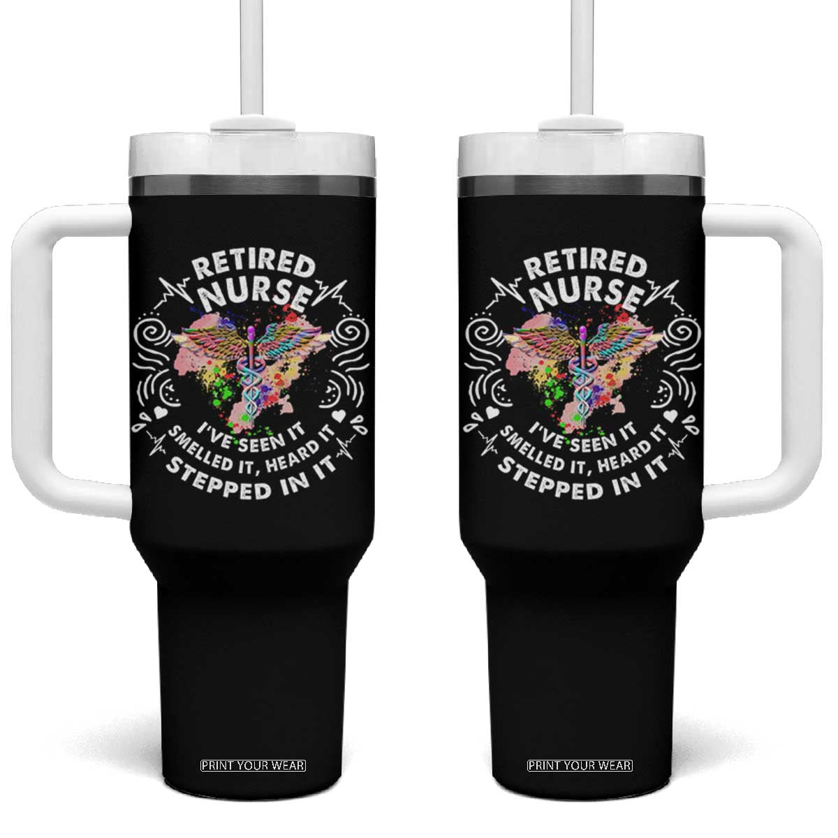Retired Nurse Tumbler With Handle I've Seen It Smelled It Heard It Stepped In It Retirement TS09 One Size: 40 oz Black Print Your Wear
