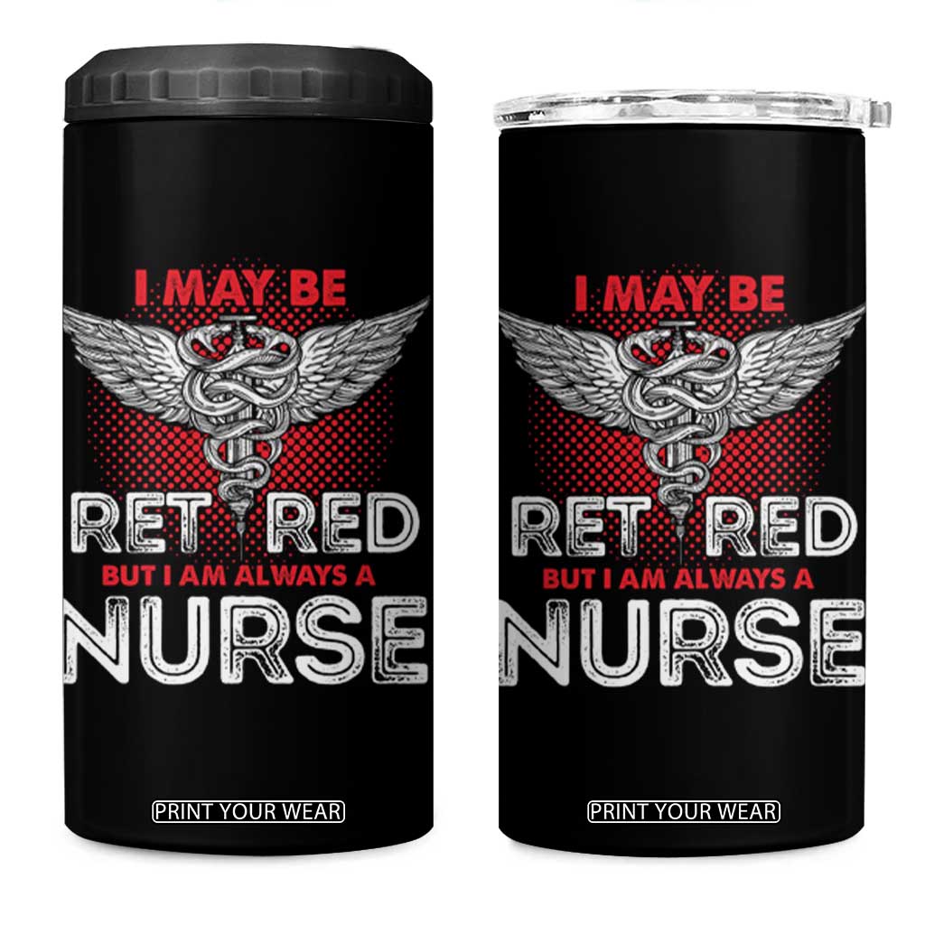 Retired Nurse 4 in 1 Can Cooler Tumbler I May Be Retired But I Am Always A Nurse TS09 One Size: 16 oz Black Print Your Wear