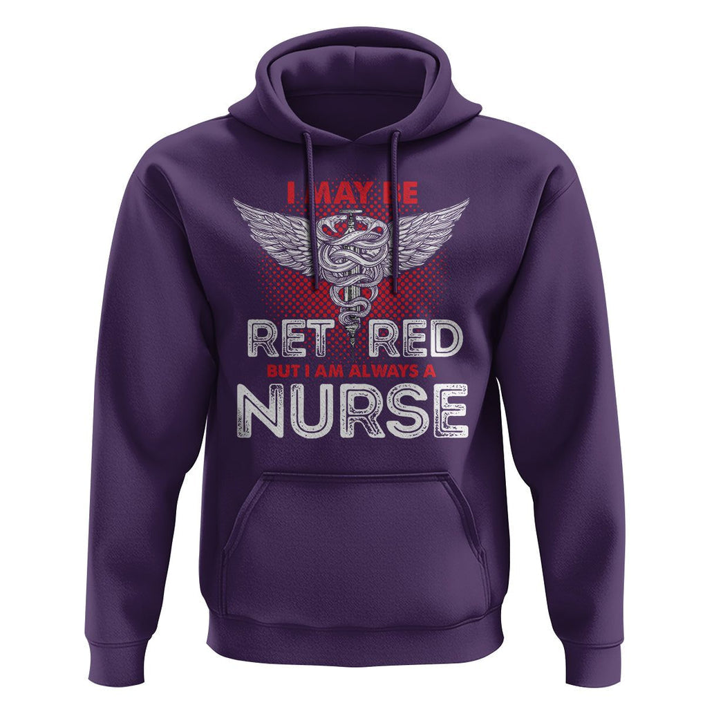 Retired Nurse Hoodie I May Be Retired But I Am Always A Nurse TS09 Purple Printyourwear
