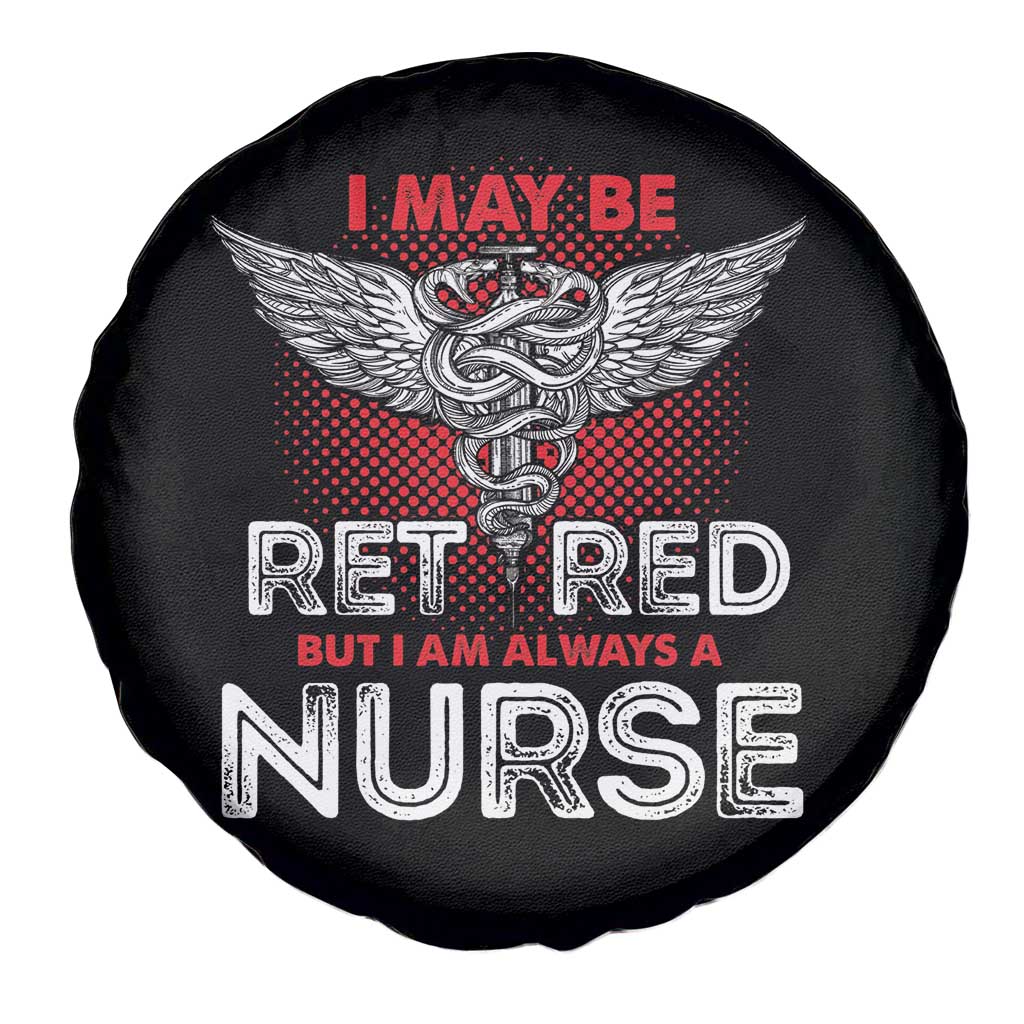 Retired Nurse Spare Tire Cover I May Be Retired But I Am Always A Nurse TS09 Print Your Wear