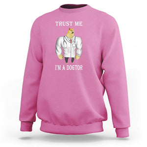 Funny Dog Sweatshirt Trust Me I'm A Dogtor Dog Doctor TS09 Azalea Printyourwear