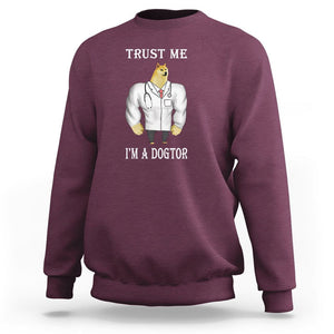 Funny Dog Sweatshirt Trust Me I'm A Dogtor Dog Doctor TS09 Maroon Printyourwear