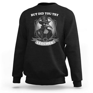 Plague Doctor Sweatshirt But Did You Try Leeches TS09 Black Printyourwear