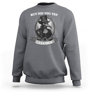 Plague Doctor Sweatshirt But Did You Try Leeches TS09 Charcoal Printyourwear