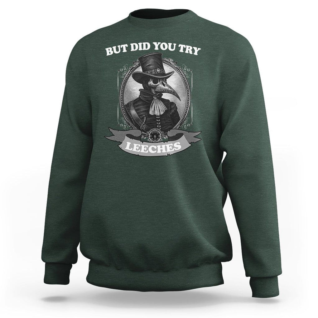 Plague Doctor Sweatshirt But Did You Try Leeches TS09 Dark Forest Green Printyourwear