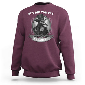 Plague Doctor Sweatshirt But Did You Try Leeches TS09 Maroon Printyourwear