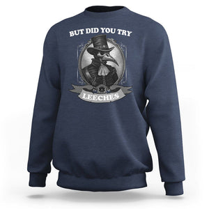 Plague Doctor Sweatshirt But Did You Try Leeches TS09 Navy Printyourwear