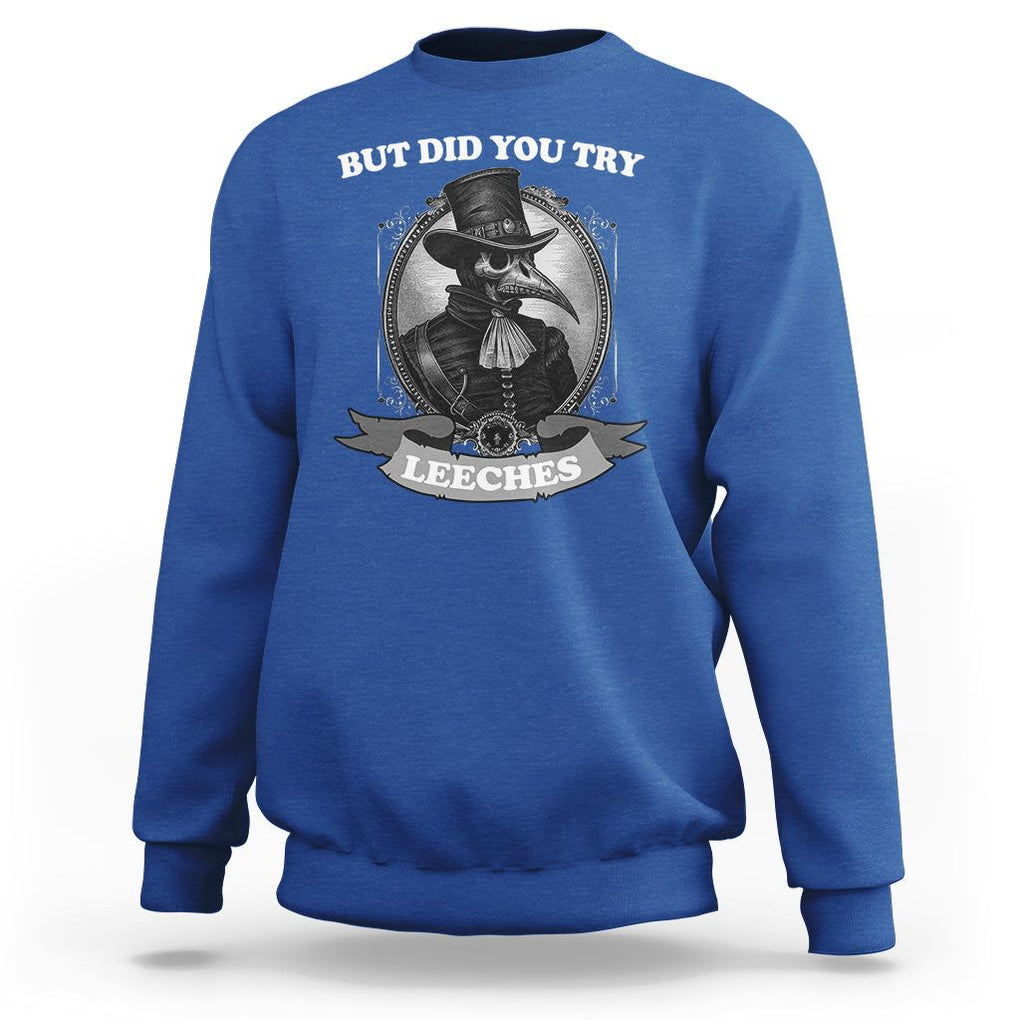 Plague Doctor Sweatshirt But Did You Try Leeches TS09 Royal Blue Printyourwear