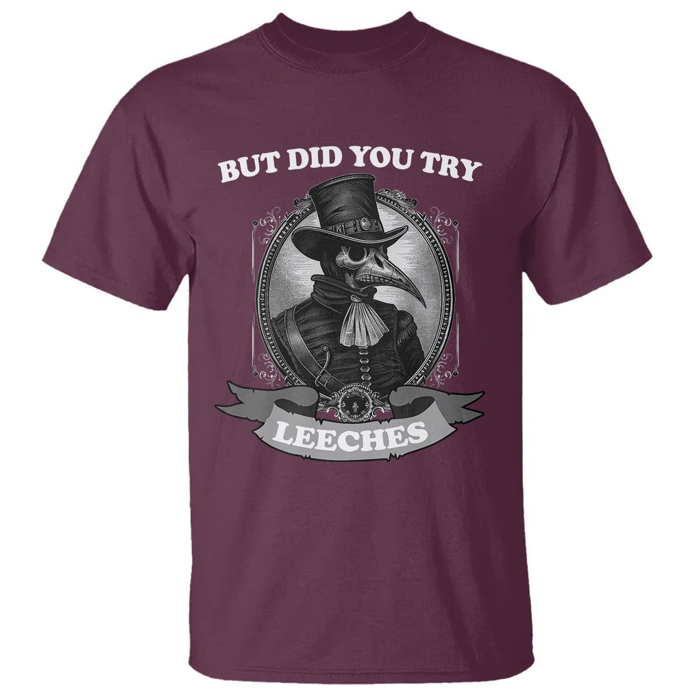 Plague Doctor T Shirt But Did You Try Leeches TS09 Maroon Printyourwear