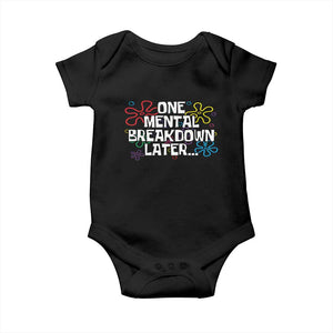 Funny Mental Health Baby Onesie One Mental Breakdown Later TS09 Black Print Your Wear