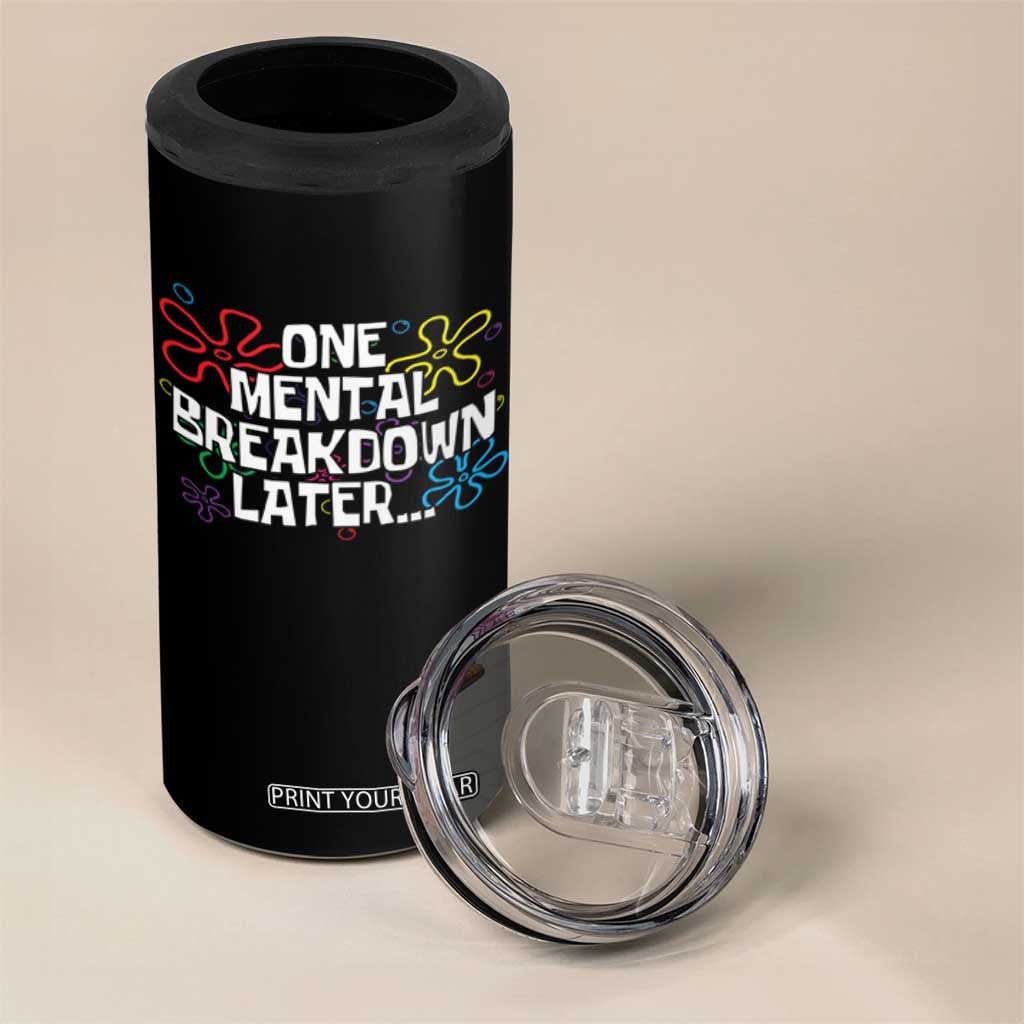 Funny Mental Health 4 in 1 Can Cooler Tumbler One Mental Breakdown Later TS09 Print Your Wear