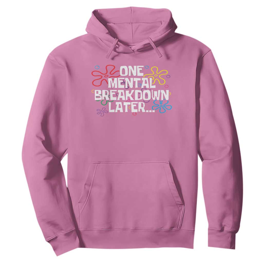 Funny Mental Health Hoodie One Mental Breakdown Later TS09 Azalea Print Your Wear
