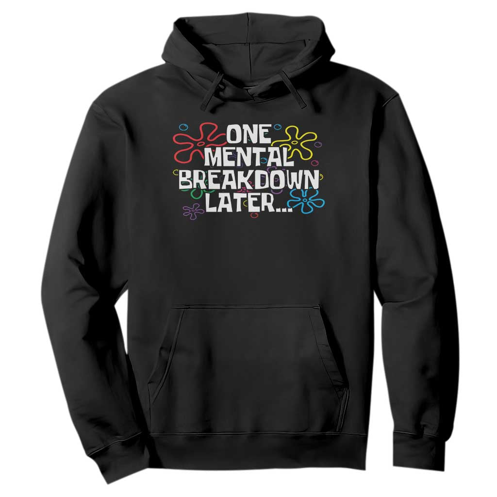 Funny Mental Health Hoodie One Mental Breakdown Later TS09 Black Print Your Wear