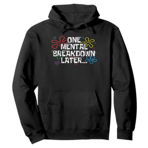 Funny Mental Health Hoodie One Mental Breakdown Later TS09 Black Print Your Wear
