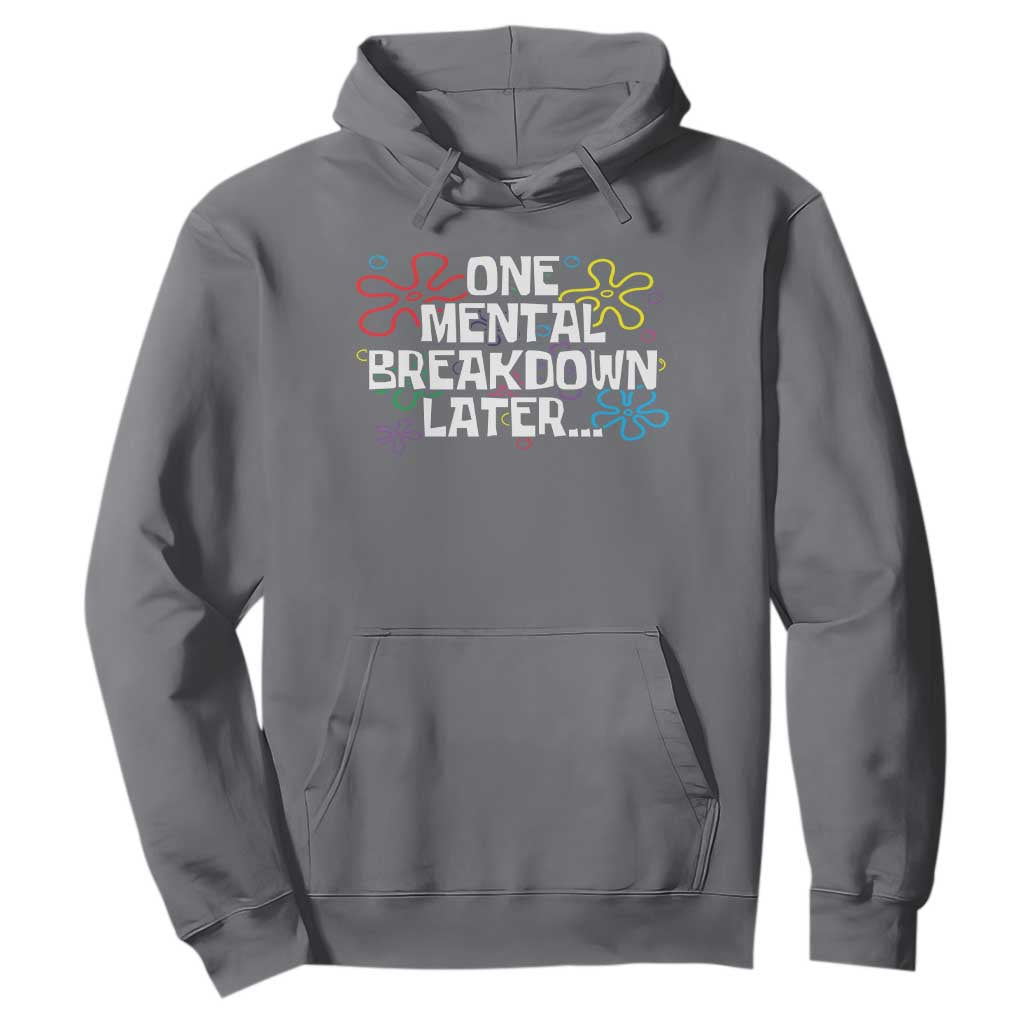 Funny Mental Health Hoodie One Mental Breakdown Later TS09 Charcoal Print Your Wear