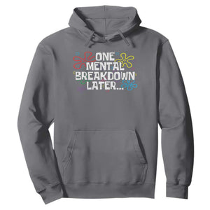 Funny Mental Health Hoodie One Mental Breakdown Later TS09 Charcoal Print Your Wear
