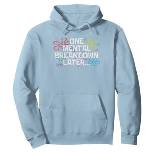 Funny Mental Health Hoodie One Mental Breakdown Later TS09 Light Blue Print Your Wear