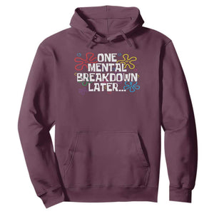 Funny Mental Health Hoodie One Mental Breakdown Later TS09 Maroon Print Your Wear