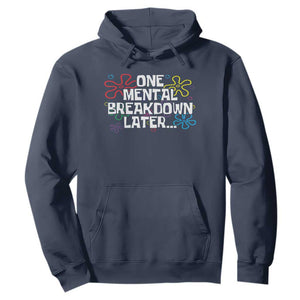 Funny Mental Health Hoodie One Mental Breakdown Later TS09 Navy Print Your Wear