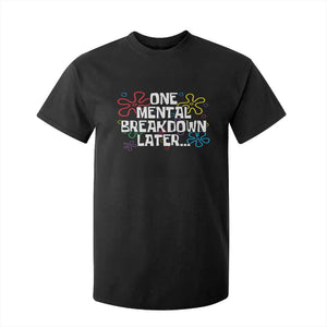 Funny Mental Health T Shirt For Kid One Mental Breakdown Later TS09 Black Print Your Wear