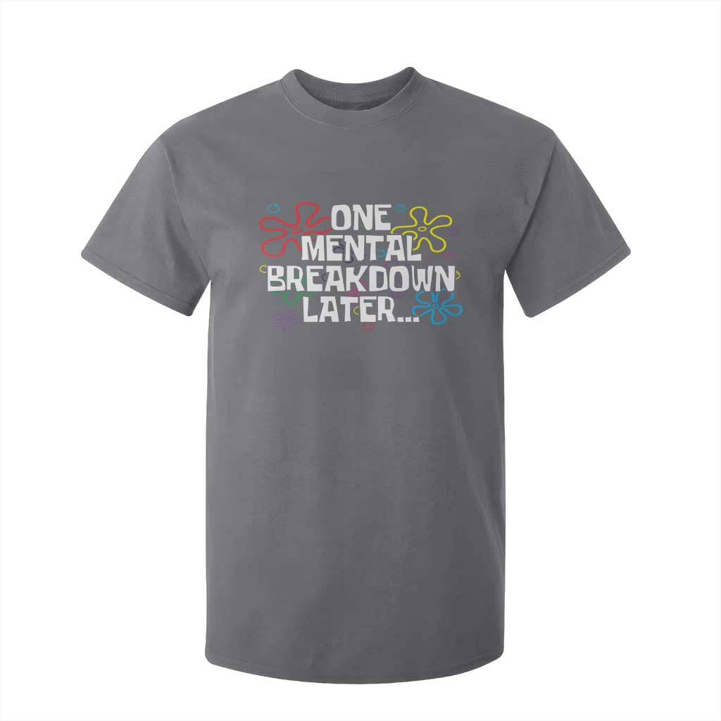 Funny Mental Health T Shirt For Kid One Mental Breakdown Later TS09 Charcoal Print Your Wear