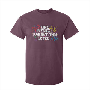 Funny Mental Health T Shirt For Kid One Mental Breakdown Later TS09 Maroon Print Your Wear