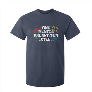 Funny Mental Health T Shirt For Kid One Mental Breakdown Later TS09 Navy Print Your Wear