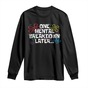 Funny Mental Health Long Sleeve Shirt One Mental Breakdown Later TS09 Black Print Your Wear