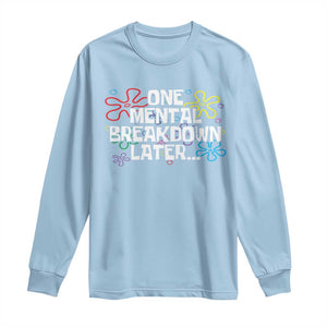 Funny Mental Health Long Sleeve Shirt One Mental Breakdown Later TS09 Light Blue Print Your Wear